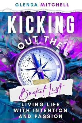 Kicking Out The Bucket List: Living Life With Intention And Passion - Glenda Mitchell - cover