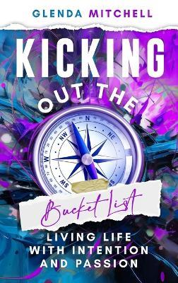 Kicking Out The Bucket List: Living Life With Intention And Passion - Glenda Mitchell - cover