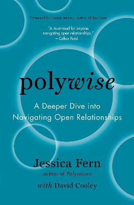 Polywise: A Deeper Dive into Navigating Open Relationships - Jessica Fern,David Cooley - cover