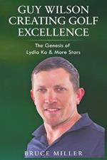 Guy Wilson Creating Golf Excellence: The Genesis of Lydia Ko & More Stars