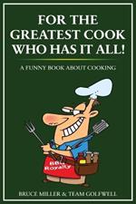 For the Greatest Cook Who Has It All: A Funny Book About Cooking