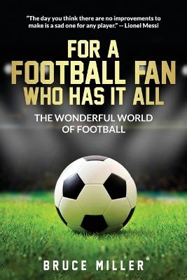 For a Football Fan Who Has it All: The Wonderful World of Football - Bruce Miller,Team Golfwell - cover