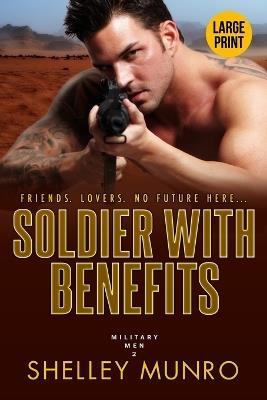 Soldier With Benefits: A Steamy Military Romance (Large Print) - Shelley Munro - cover