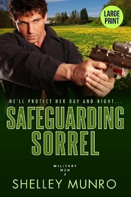 Safeguarding Sorrel: A Steamy Military Romance (Large Print) - Shelley Munro - cover