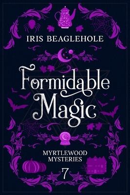 Formidable Magic: Myrtlewood Mysteries book 7 - Iris Beaglehole - cover