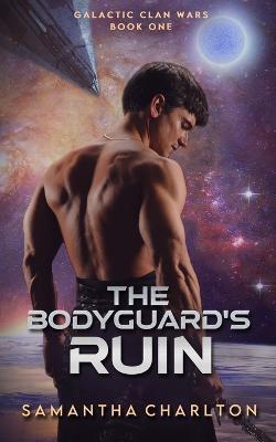 The Bodyguard's Ruin: A Sci-Fi Adventure Romance - Samantha Charlton - cover