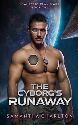 The Cyborg's Runaway: A Sci-Fi Adventure Romance - Samantha Charlton - cover