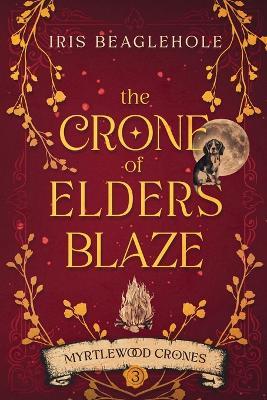 The Crone of Elders Blaze: Myrtlewood Crones 3 - Iris Beaglehole - cover
