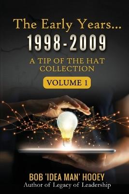 The early years... 1998-2009 - Bob 'Idea Man' Hooey - cover