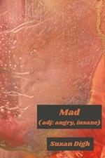 Mad (adj. angry, insane)