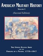 American Military History Volume 1 (Second Edition): The United States Army and the Forging of a Nation, 1775-1917