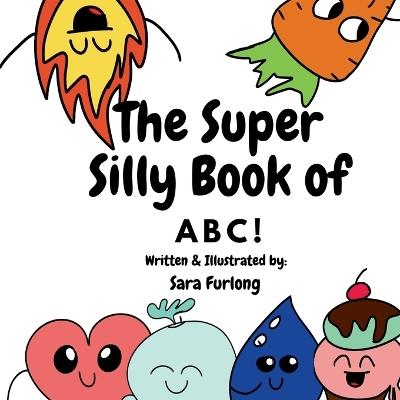 The Super Silly Book of ABCs: Part of the Super Silly Educational Book Series - Sara Furlong - cover