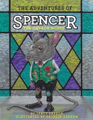 The Adventures of Spencer the Church Mouse - Tracy Barron - cover