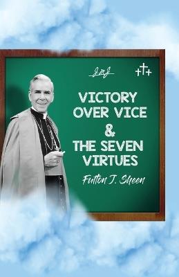 Victory Over Vice & The Seven Virtues - Fulton J Sheen - cover