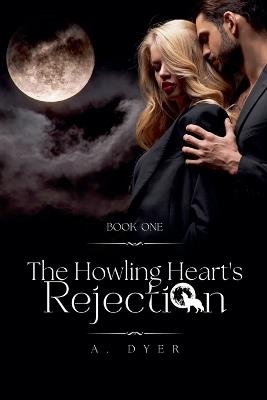 The Howling Heart's Rejection - A Dyer - cover