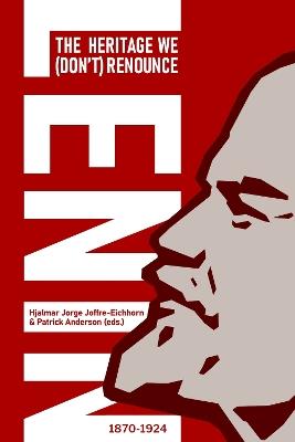 LENIN: The Heritage We (Don't) Renounce - Hjalmar Jorge Joffre-Eichhorn,Patrick Anderson - cover