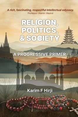 Religion, Politics and Society: A Progressive Primer - Karim F. Hirji - cover