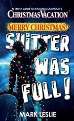 Merry Christmas! Shitter Was Full!: A Trivia Guide to National Lampoon's Christmas Vacation