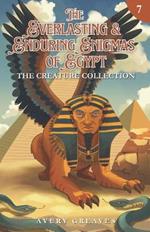 The Everlasting & Enduring Enigmas of Egypt (Book 7): The Creature Collection