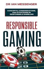 Responsible Gaming: Concepts, Considerations, and Strategies in Responsible Gambling