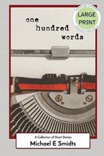 One Hundred Words: A Collection of Short Stories - Large Print Edition