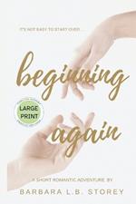 Beginning Again - A Short Romantic Adventure - Large Print Edition