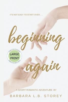 Beginning Again - A Short Romantic Adventure - Large Print Edition - Barbara L B Storey - cover