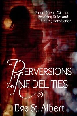 Perversions and Infidelities - Eve St Albert - cover