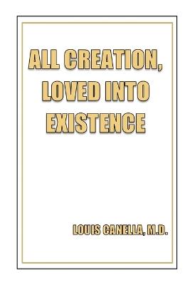 All Creation, Loved Into Existence - Louis Canella - cover