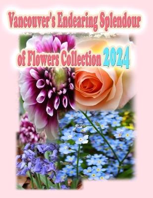 Vancouver's Endearing Splendour of Flowers Collection 2024 - Rowena Kong - cover