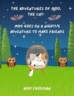 The Adventures of Moo, The Cat: Moo Goes On A Nightly Adventure To Make Friends