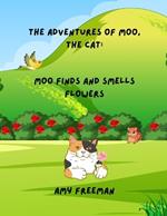 The Adventures of Moo, The Cat: Moo Finds And Smells Flowers