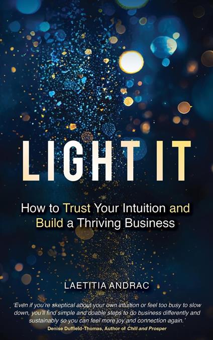 Light It: How to Trust Your Intuition and Build a Thriving Business