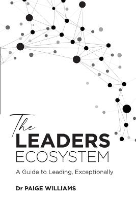 The Leaders Ecosystem: A Guide to Leading, Exceptionally - Paige Williams - cover