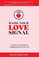 Raise Your Love Signal: A Guide to Attracting and Keeping the Love of Your Life