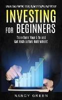 Investing for Beginners: Transform Your Life and Get Rich Before Retirement (Learn Stock Market, Forex, Options Trading and Futures) - Nancy Green - cover