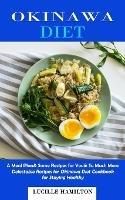 Okinawa Diet: A Meal Plan& Some Recipes for You& So Much More (Delectable Recipes for Okinawa Diet Cookbook for Staying Healthy) - Lucille Hamilton - cover