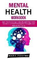 Mental Health Workbook: learn How to Manage Insecurity and Attachment (Exercises to Transform Negative Thoughts and Improve Well-being) - Mark Postma - cover