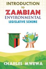 INTRODUCTION to ZAMBIAN ENVIRONMENTAL LEGISLATIVE SCHEME