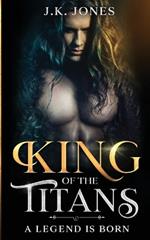 King of the Titans: A Legend is Born