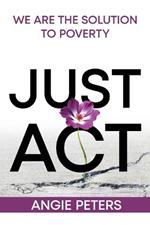 Just Act: We are the Solution to Poverty