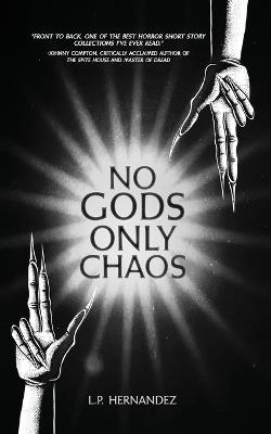 No Gods, Only Chaos - L P Hernandez,Darklit Press - cover