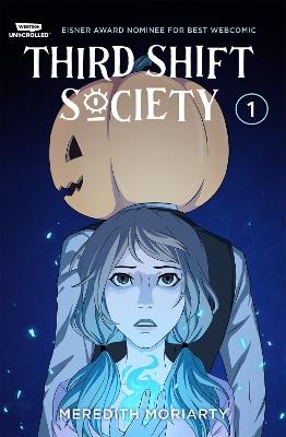 Third Shift Society Volume One: WEBTOON Unscrolled - Meredith Moriarty - cover