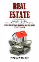 Real Estate: How to Get Rich in Real Estate Without Owning Physical Property (Getting Your First Sale and Achieving Long-term Success & Proven Marketing) - Federico Teague - cover