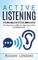 Active Listening: Practical Skills for Effective Communication (Essential Keys to Effective Communication in Relationships) - Roxann Londono - cover