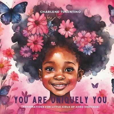 You are Uniquely You: Affirmations for Girls of Afro Heritage - Charlene Tolentino - cover