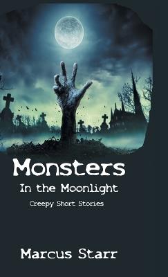 Monsters in the Moonlight: Creepy Short Stories - Marcus Starr - cover
