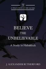 Believe the Unbelievable: A Study in Habakkuk