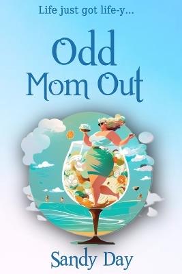 Odd Mom Out: An Engaging New Novel for Women of the Sandwich Generation - Sandy Day - cover