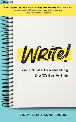 WRITE! Your Guide to Revealing the Writer Within - Anna Brooke,Vindy Teja - cover